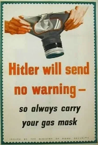 Гитлер не пошлет предупреждения. Всегда носите с собой противогаз